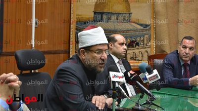 الدكتور محمد مختار جمعة فى مؤتمر دار الإفتاء: التجديد ضرورة ولكن
